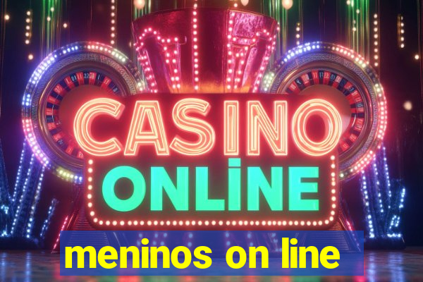 meninos on line